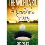The Wichita Kid: A Caddie's Store